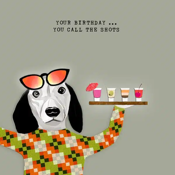 YOU CALL THE SHOTS BIRTHDAY CARD